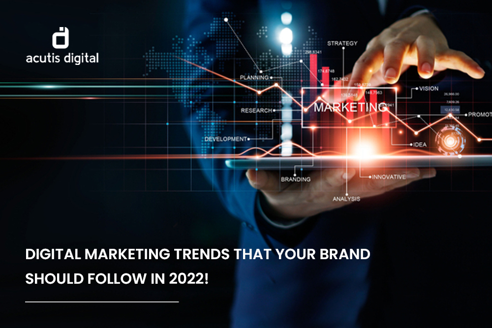 Digital marketing trends that your brand should follow in 2022